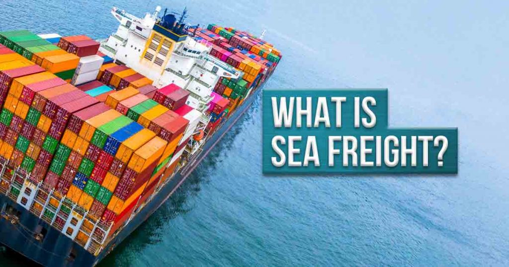 What Is Sea Freight? Definition, Types and Prices