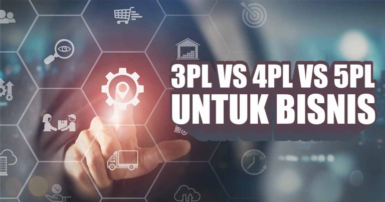 3PL, 4PL, 5PL: Mana yang Cocok Untuk Bisnis Anda?