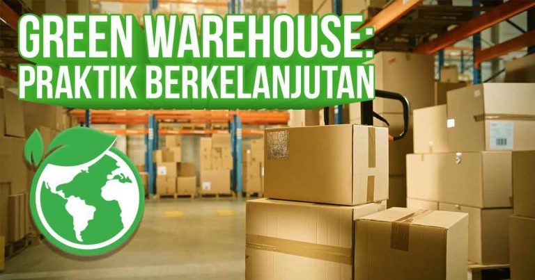 Green Warehouse: Praktik Berkelanjutan