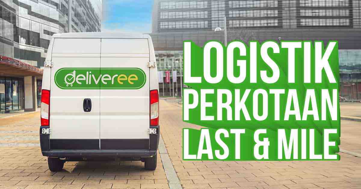 Van pengiriman Deliveree untuk logistik perkotaan dengan teks 'Last & Mile'.