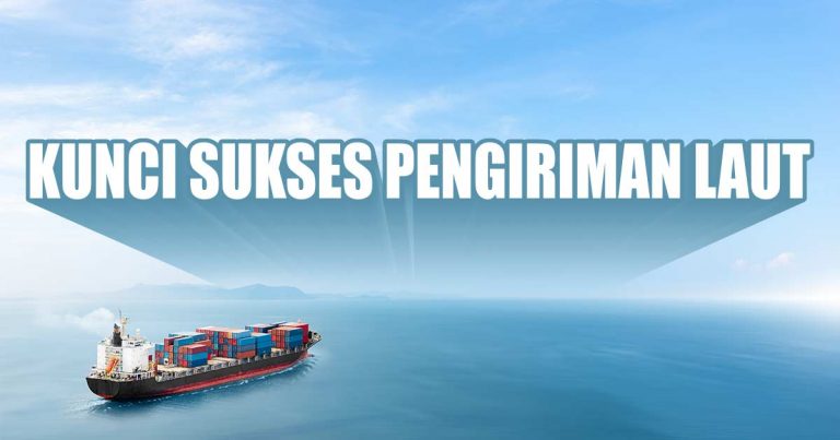 Kunci Sukses Pengiriman Laut: Kecepatan dan Kepatuhan