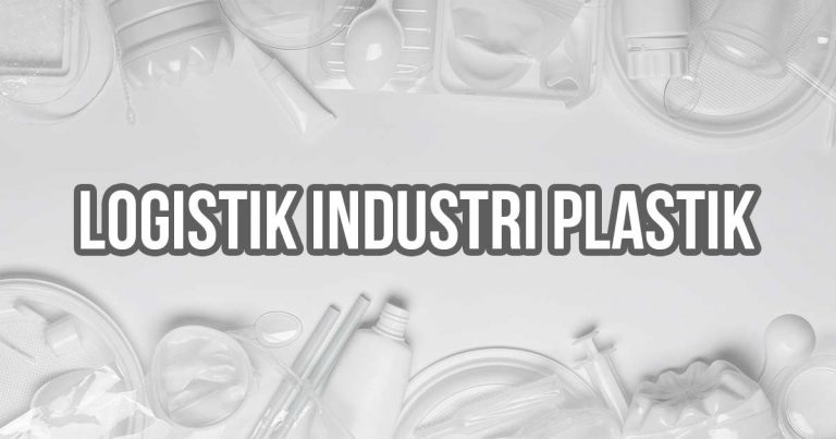 Solusi Logistik Tepat untuk Industri Kemasan Plastik