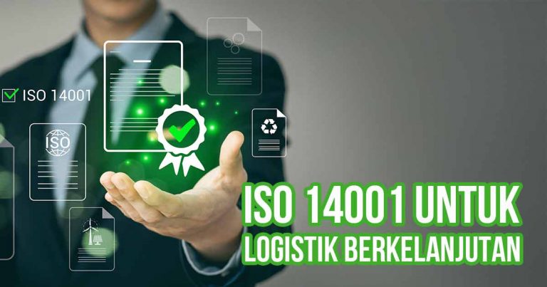 Gambar menunjukkan seseorang yang memegang simbol sertifikasi ISO 14001 dengan dokumen dan simbol lingkungan, dengan teks "ISO 14001 untuk Logistik Berkelanjutan.