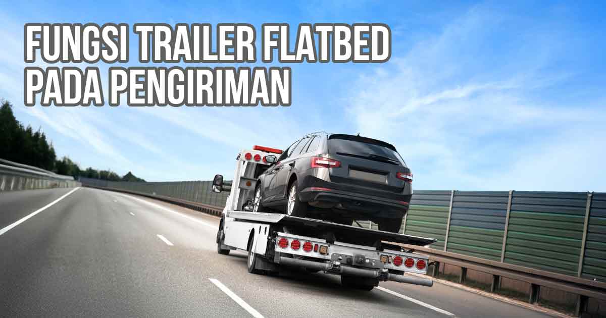 Trailer flatbed membawa mobil hitam di jalan tol dengan latar belakang langit biru cerah dan teks "Fungsi Trailer Flatbed pada Pengiriman".