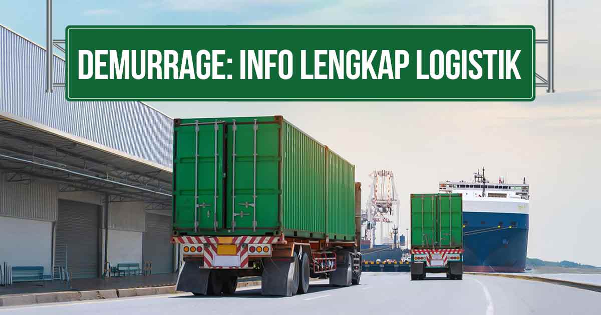 Truk kontainer hijau melaju di jalan menuju pelabuhan dengan kapal kargo di latar belakang. Terdapat papan hijau bertuliskan 'DEMURRAGE: INFO LENGKAP LOGISTIK' di atas jalan.