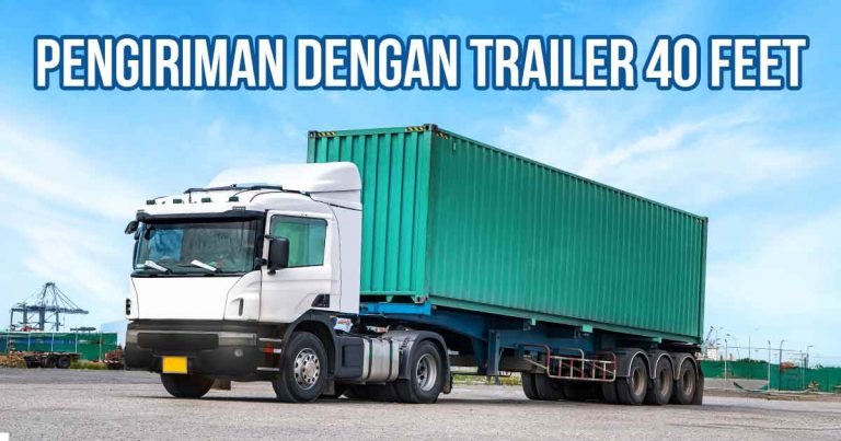 Truk trailer putih dengan kontainer hijau 40 feet di area pelabuhan, dilengkapi teks "Pengiriman dengan Trailer 40 Feet".