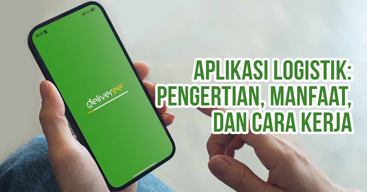Tangan memegang ponsel dengan layar aplikasi logistik Deliveree terbuka sebagai ilustrasi “Aplikasi Logistik: Pengertian, Manfaat, dan Cara Kerja”