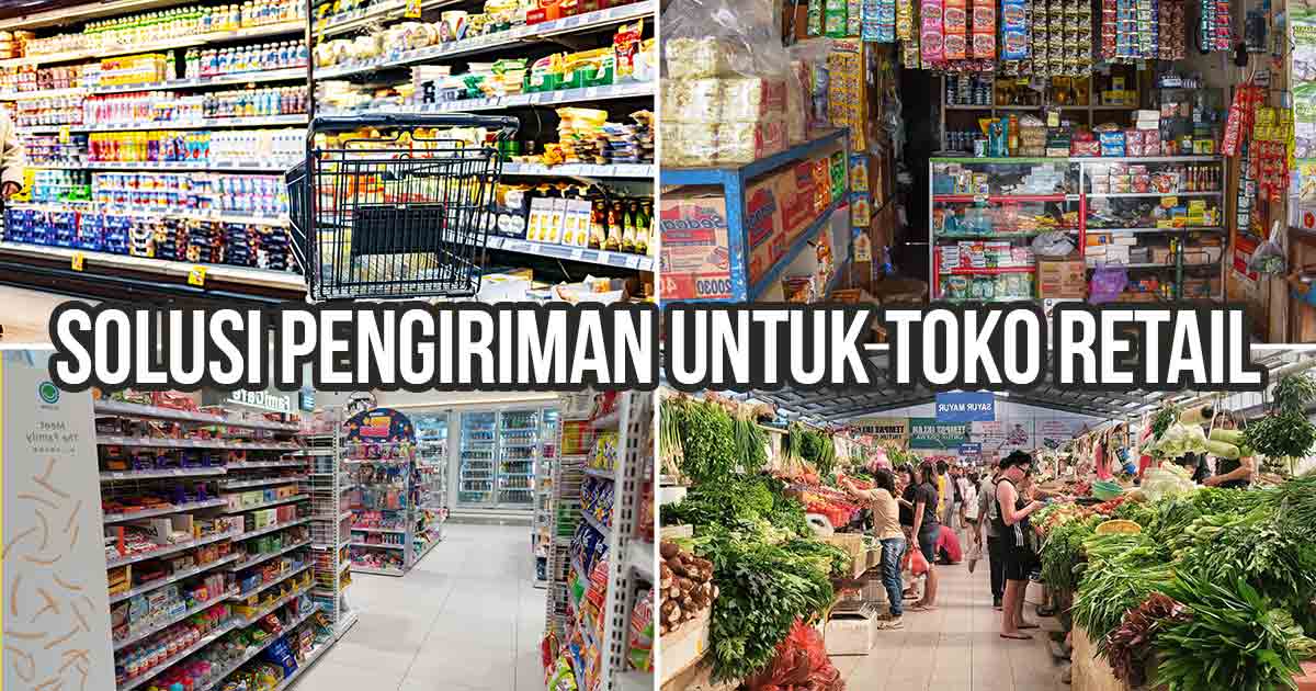 Kolase foto berbagai jenis toko retail seperti supermarket, toko kelontong, minimarket, dan pasar tradisional sebagai ilustrasi “Solusi Pengiriman yang Efisien untuk Toko Retail”
