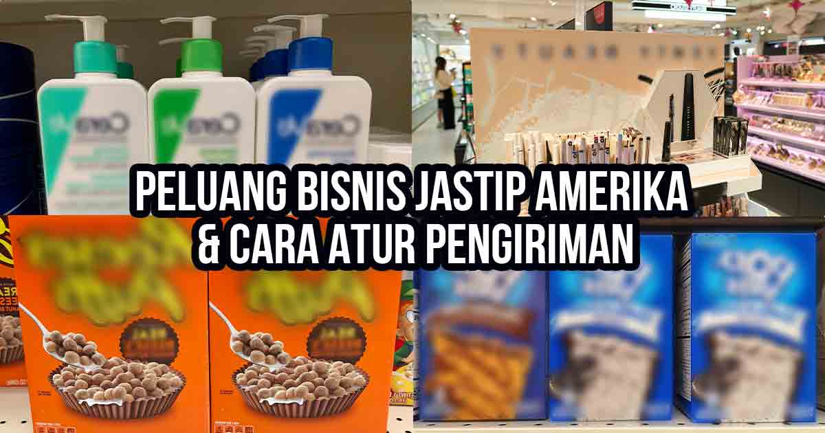 Kolase produk jastip Amerika seperti CeraVe, Fenty Beauty, Reese’s Puffs, dan Pop-Tarts, sebagai ilustrasi “Peluang Bisnis Jastip Amerika & Cara Atur Pengiriman”.